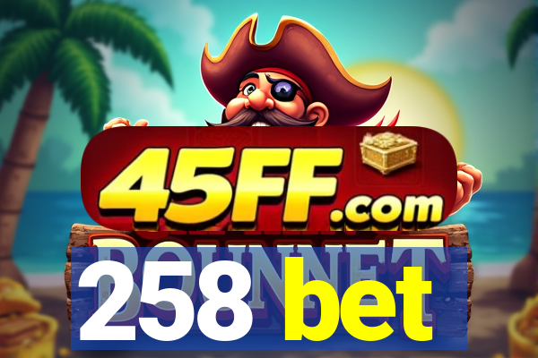 258 bet